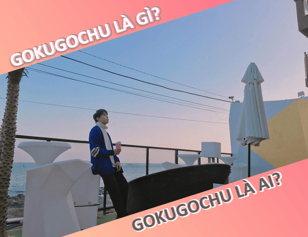 Gokugochu nghĩa là gì? Bật mí những thông tin về chàng soái ca hàng khủng Gokugochu là ai?