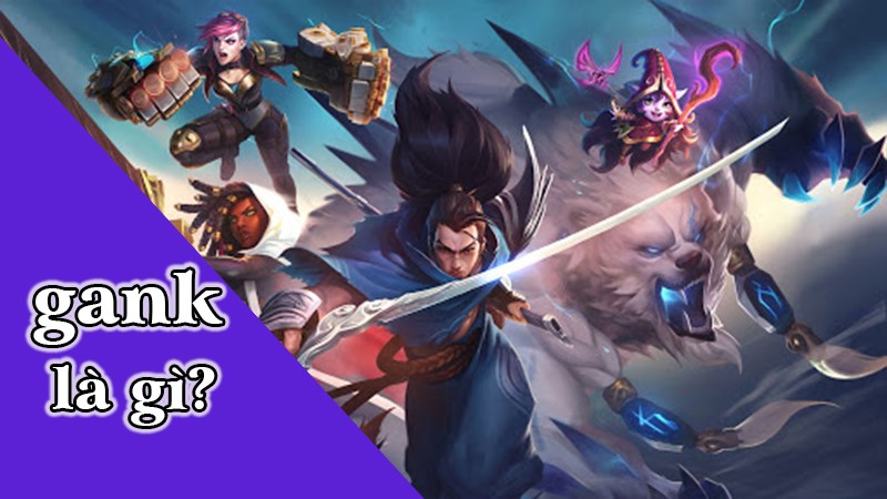 Gank Là Gì? Gank Là Gì?