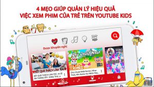 4 mẹo giúp bạn quản lí hiệu quả việc xem phim của trẻ trên Youtube Kids