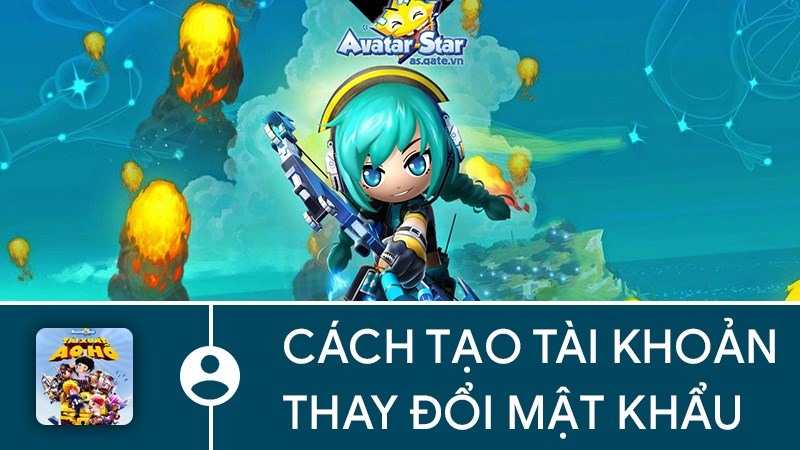 Hướng dẫn tào tài khoản và thay đổi mật khẩu Avatar Star Hướng dẫn tạo tài khoản và thay đổi mật khẩu Avatar Star