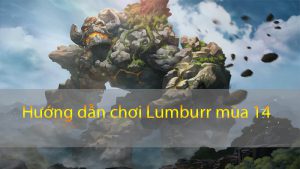 Hướng dẫn chơi Lumburr mùa 14 Garena Liên Quân | Bảng ngọc, Phù Hiệu và Cách Chơi