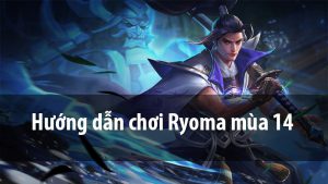 Hướng dẫn chơi Ryoma mùa 14 | Bảng ngọc, Phù Hiệu và Cách Chơi