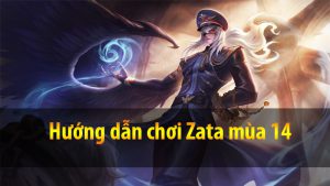 Hướng dẫn chơi Zata mùa 14 | Bảng ngọc, Phù Hiệu và Cách Chơi