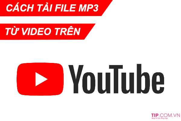 Cách tải nhạc MP3 từ video trên Youtube đơn giản không cần phần mềm