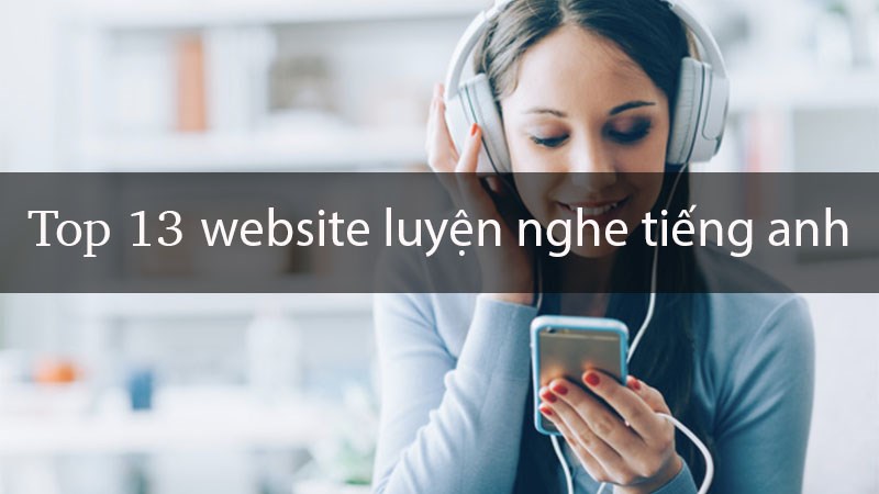 Top 13 web luyện nghe tiếng anh Top 13 web luyện nghe tiếng anh