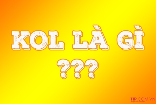 KOL là gì? KOL Marketing là gì?