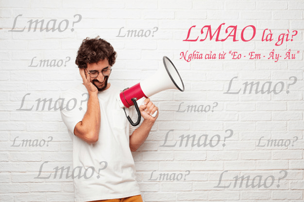 LMAO là gì? LMAO tiếng anh là gì? LMAO được sử dụng phổ biến trong giới trẻ hiện nay
