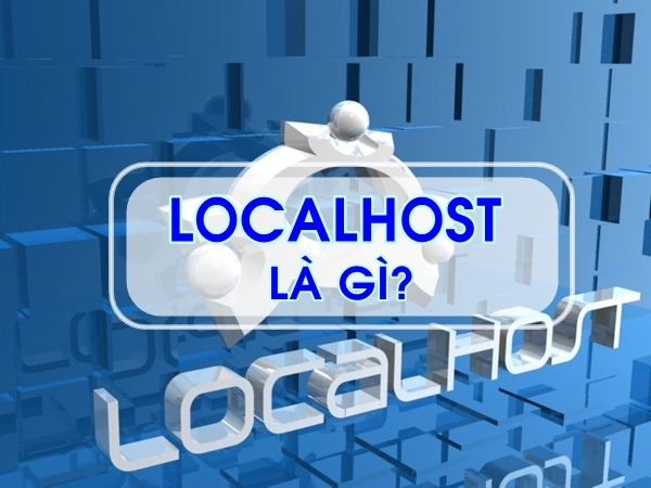 Localhost là gì? Giới thiệu 2 phần mềm cài đặt Localhost
