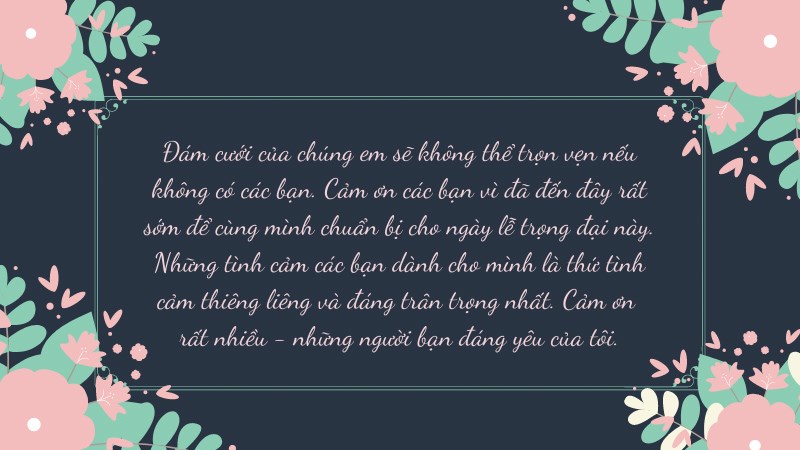 Đám cưới của chúng em sẽ không thể trọn vẹn nếu không có các bạn. Cảm ơn các bạn vì đã đến đây rất sớm để cùng mình chuẩn bị cho ngày lễ trọng đại này. Đám cưới của chúng em sẽ không thể trọn vẹn nếu không có các bạn. Cảm ơn các bạn vì đã đến đây rất sớm để cùng mình chuẩn bị cho ngày lễ trọng đại này.