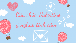 50+ lời chúc Valentine ngọt ngào, lãng mạn, ý nghĩa nhất dành tặng người yêu