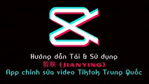tải, cài đặt ứng dụng Jianying 剪映