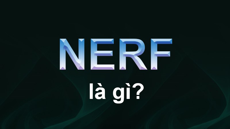 Nerf là gì? Ai là thánh Nerf tướng trong Liên Minh Huyền Thoại (LOL) Nerf là gì? Ai là thánh Nerf tướng trong Liên Minh Huyền Thoại (LOL)