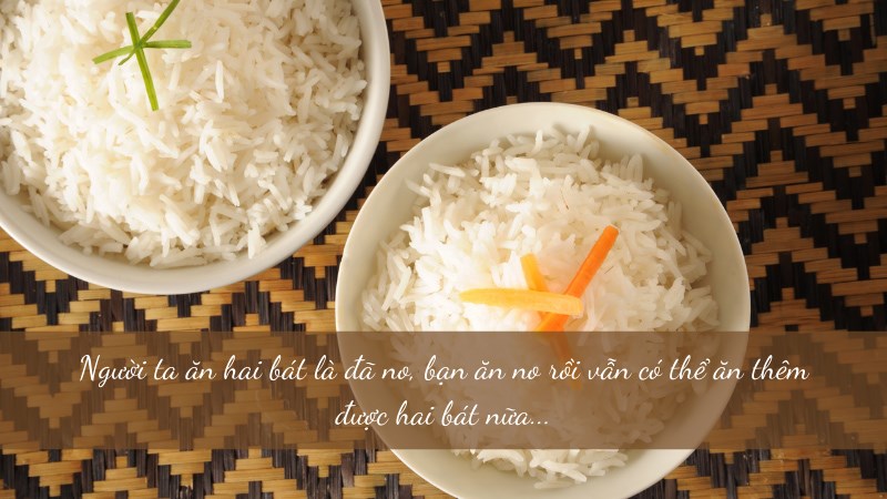 Người ta ăn hai bát là đã no, bạn ăn no rồi vẫn có thể ăn thêm được hai bát nữa... Người ta ăn hai bát là đã no, bạn ăn no rồi vẫn có thể ăn thêm được hai bát nữa...