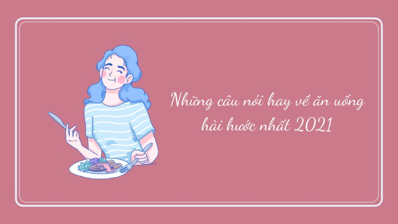 Những câu nói về ăn uống, hài hước Những câu nói về ăn uống, hài hước