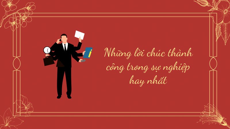 Những lời chúc thành công trong sự nghiệp hay nhất Những lời chúc thành công trong sự nghiệp hay nhất