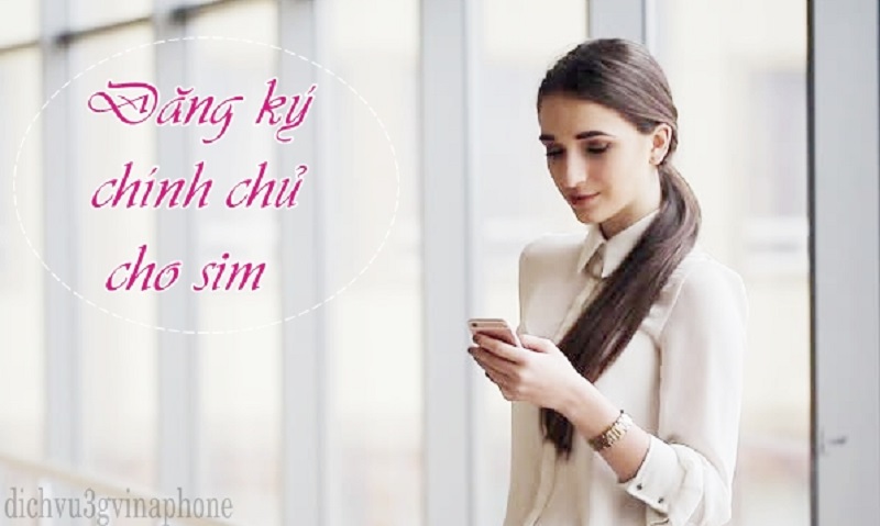 Những yêu cầu cần có khi đăng ký sim chính chủ Vinaphone