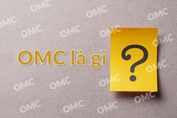 OMC là gì? Những ý nghĩa của cụm từ OMC bạn cần biết