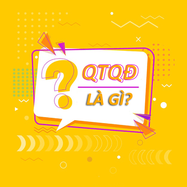 Bạn có biết QTQĐ là gì? QTQĐ là viết tắt của từ gì?