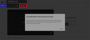 Khi lần đầu tiên bạn sử dụng Google Meet để học, họp online trên máy tính, Google Meet sẽ yêu cầu quyền truy cập micro và camera, bạn chỉ cần nhấn Cho phép là xong