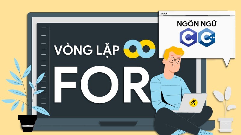 Vòng lặp For là gì? Cách dùng vòng lặp For trong C/C++ Vòng lặp For là gì? Cách dùng vòng lặp For trong C/C++