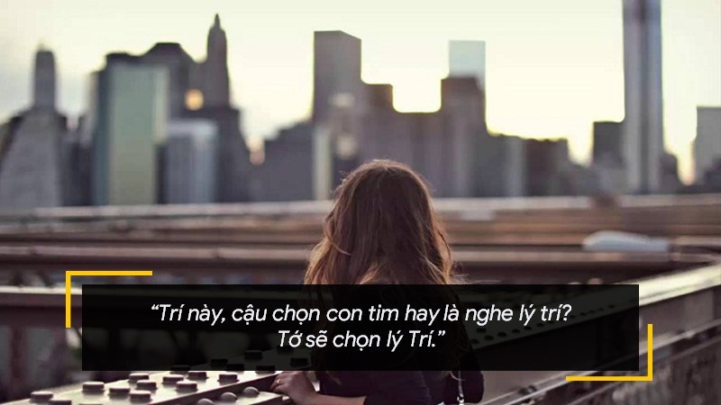 Trí này, cậu chọn con tim hay là nghe lý trí? Tớ sẽ chọn lý Trí. Trí này, cậu chọn con tim hay là nghe lý trí? Tớ sẽ chọn lý Trí.