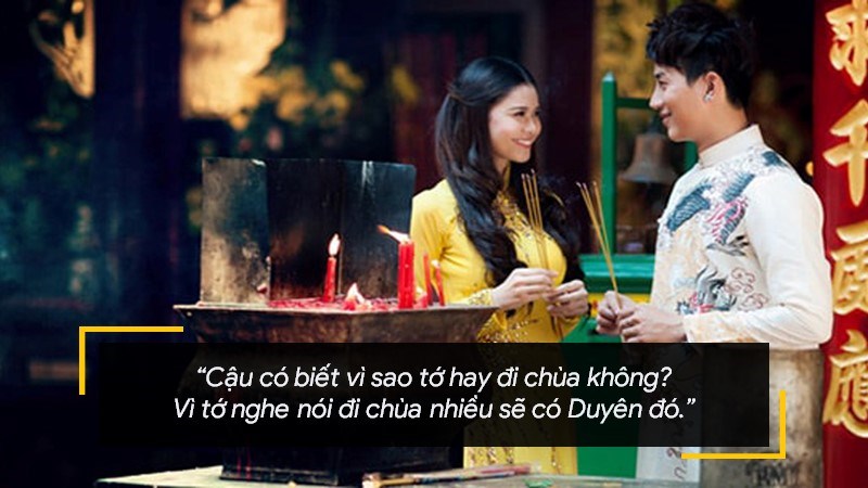 Cậu có biết vì sao tớ hay đi chùa không? - Vì sao? - Vì tớ nghe nói đi chùa nhiều sẽ có Duyên đó. Cậu có biết vì sao tớ hay đi chùa không? - Vì sao? - Vì tớ nghe nói đi chùa nhiều sẽ có Duyên đó.