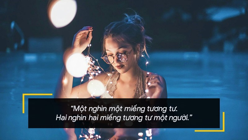 Một nghìn một miếng tương tư. Hai nghìn hai miếng tương tư một người. Một nghìn một miếng tương tư. Hai nghìn hai miếng tương tư một người.