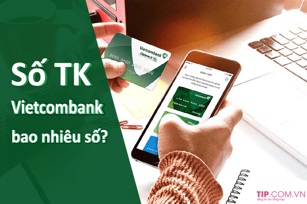 Bạn có biết: Số tài khoản ngân hàng Vietcombank có bao nhiêu số?