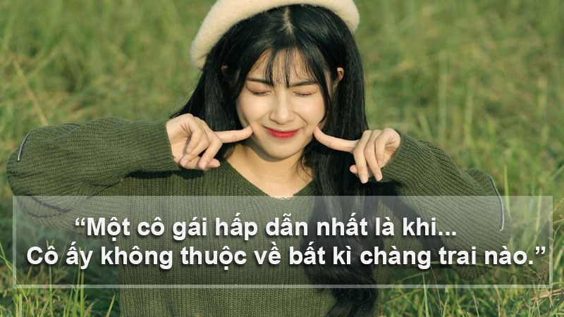 Một cô gái hấp dẫn nhất là khi cô ấy không thuộc về bất kì chàng trai nào Một cô gái hấp dẫn nhất là khi cô ấy không thuộc về bất kì chàng trai nào
