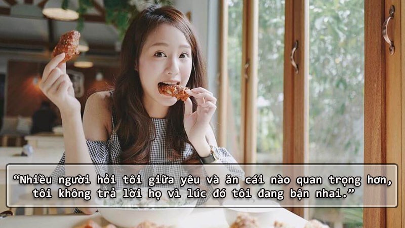 Nhiều người hỏi tôi giữa yêu và ăn cái nào quan trọng hơn, tôi không trả lời họ vì lúc đó tôi đang bận nhai. Nhiều người hỏi tôi giữa yêu và ăn cái nào quan trọng hơn, tôi không trả lời họ vì lúc đó tôi đang bận nhai.