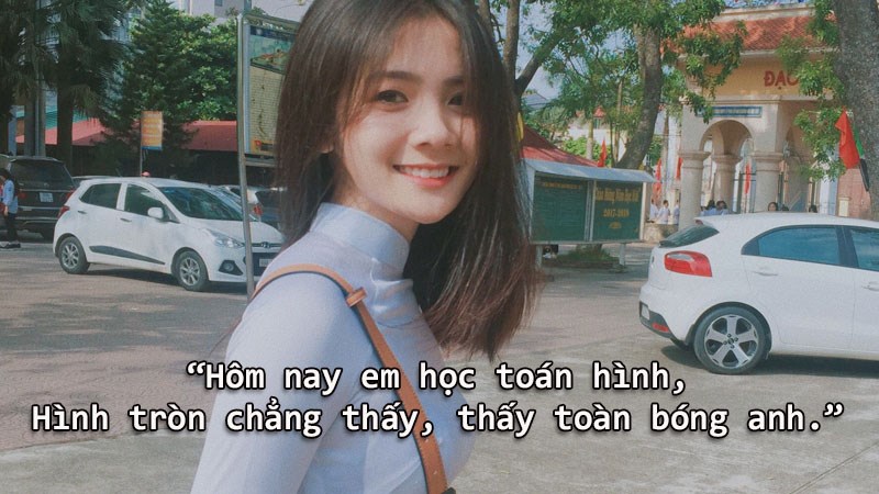 Hôm nay em học toán hình,Hình tròn chẳng thấy, thấy toàn bóng anh. Hôm nay em học toán hình,Hình tròn chẳng thấy, thấy toàn bóng anh.