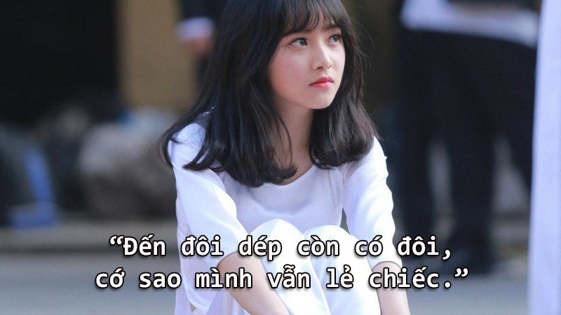 Đến đôi dép còn có đôi, cớ sao mình vẫn lẻ chiếc. Đến đôi dép còn có đôi, cớ sao mình vẫn lẻ chiếc.