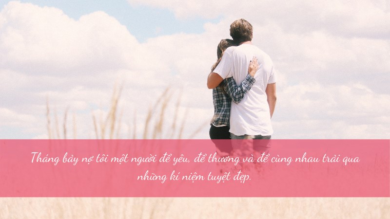 Tháng bảy nợ tôi một người để yêu. Tháng bảy nợ tôi một người để yêu, để thương và để cùng nhau trải qua những kí niệm tuyệt đẹp.
