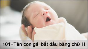 101+ Tên con gái bắt đầu bằng chữ H hay, ý nghĩa nhất