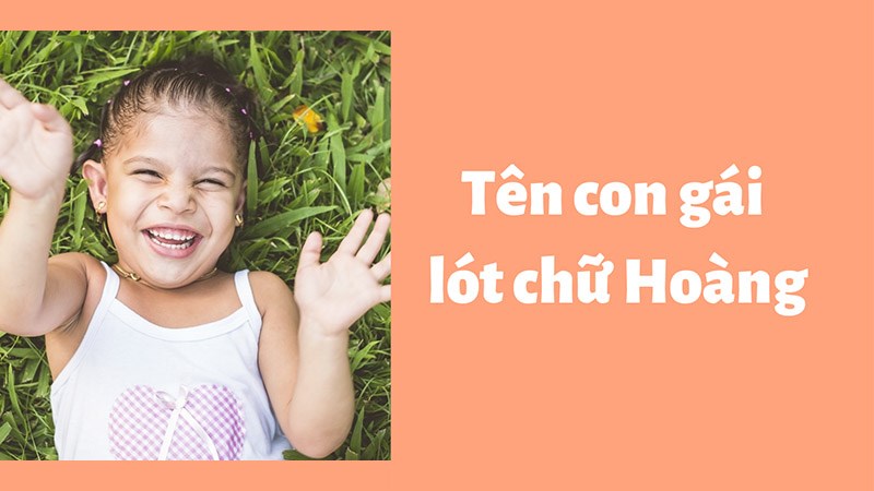 Tên con gái lót chữ Hoàng hay, ý nghĩa Tên con gái lót chữ Hoàng hay, ý nghĩa