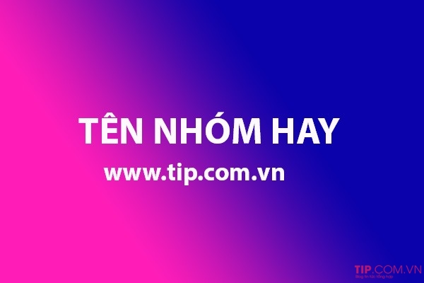 Tổng hợp tên nhóm hay, độc, bựa, cách đặt tên nhóm bá đạo nhất hệ mặt trời