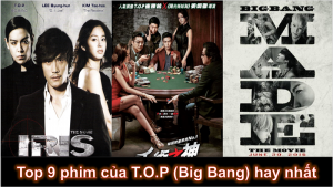 Top 9 phim của T.O.P (Big Bang) hay nhất