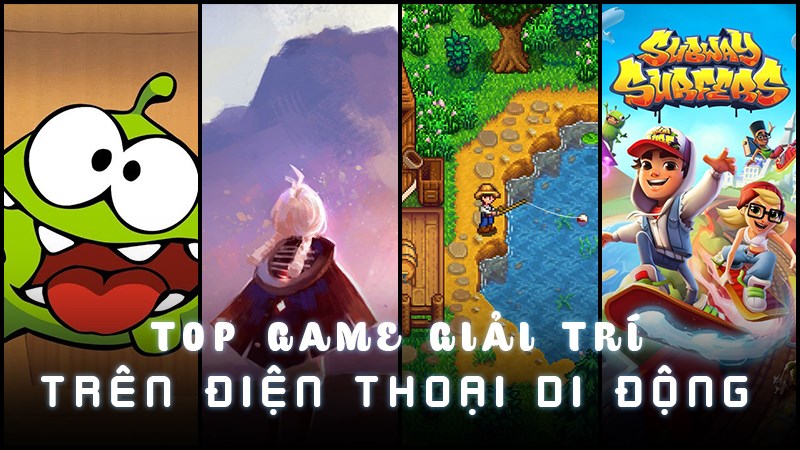 Tổng hợp game giải trí hay trên điện thoại Tổng hợp game giải trí hay trên điện thoại
