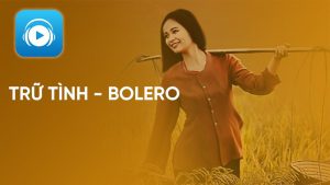 5 cách tìm nghe thể loại bolero nhé