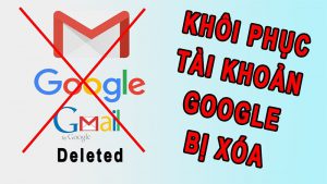 khôi phục Gmail, Google khi đã xóa tài khoản