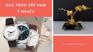 Gợi ý 25 món quà tặng sếp nam ý nghĩa, phù hợp trong nhiều dịp lễ, sự kiện