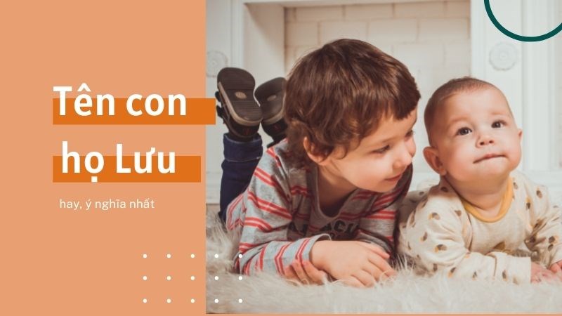 Đặt tên con họ Lưu hay | Tên con trai, con gái họ Lưu Đặt tên con họ Lưu hay | Tên con trai, con gái họ Lưu