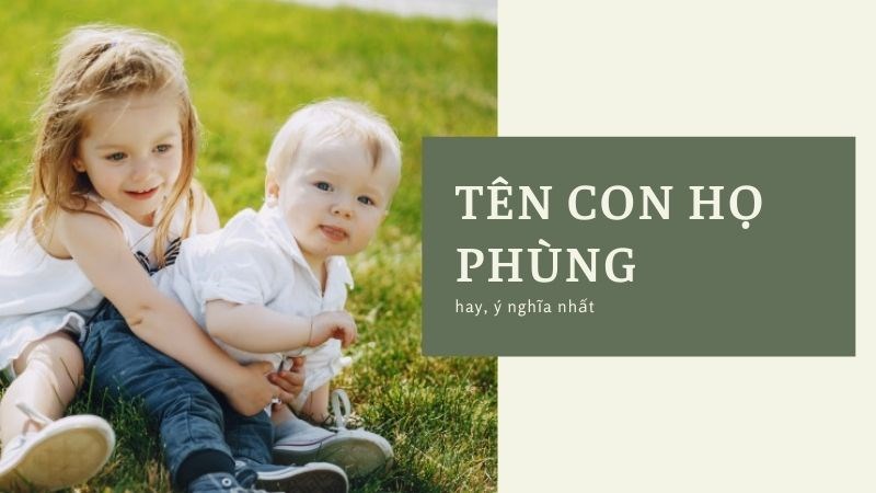 Đặt tên con họ Phùng hay | Tên con trai, con gái họ Phùng Đặt tên con họ Phùng hay | Tên con trai, con gái họ Phùng