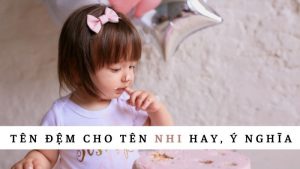Tên đệm cho tên Nhi hay, ý nghĩa | Ý nghĩa tên Nhi