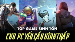 Top game sinh tồn nhẹ cho PC cấu hình thấp