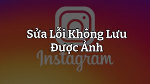 3 Cách sửa lỗi Instagram không lưu được ảnh