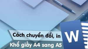 Cách chuyển từ A4 sang A5 trong Word cực đơn giản chi mọi phiên bản