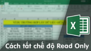 Cách gỡ bỏ chế độ Read Only trong Excel nhanh, đơn giản cho mọi phiên bản