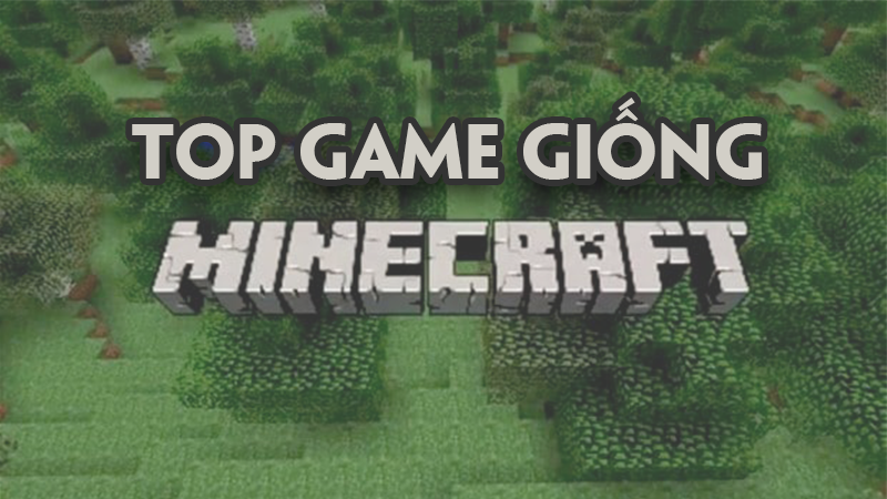 Top 15 game giống Minecraft trên điện thoại, PC hay không thể bỏ lỡ Top 15 game giống Minecraft trên điện thoại, PC hay không thể bỏ lỡ