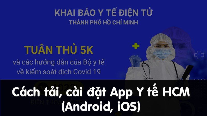 Cách tải app khai báo y tế điện tử HCM trên Android, iOS chi tiết Cách tải app khai báo y tế điện tử HCM trên Android, iOS chi tiết